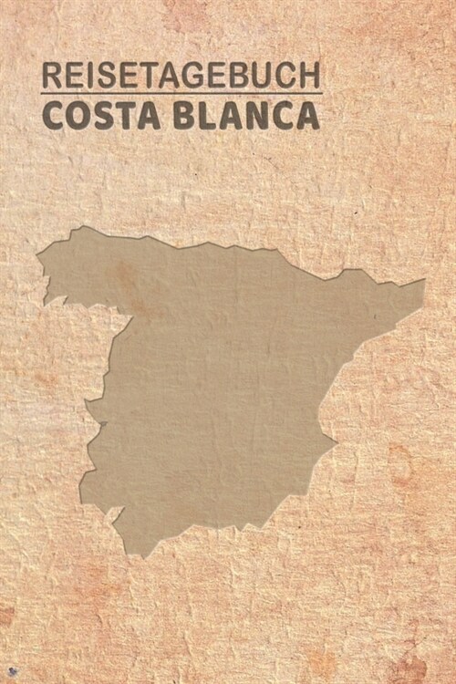 Reisetagebuch Costa Blanca: Urlaubstagebuch f? Reisen nach Costa Blanca.Reise Logbuch f? 40 Reisetage f? Reiseerinnerungen der sch?sten Sehens (Paperback)