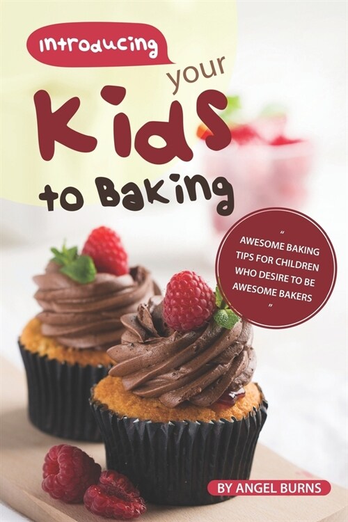 Introducing your Kids to Baking: Awesome Baking Tips for Children Who Desire to Be Awesome Bakers (Paperback)