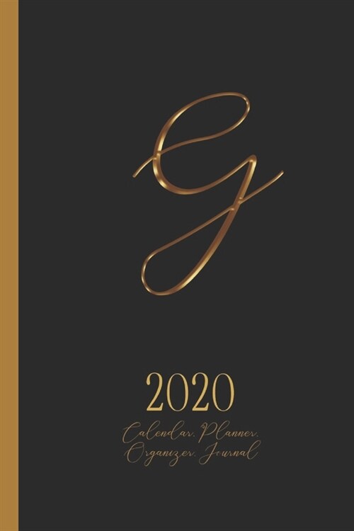 G - 2020 Calendar, Planner, Organizer, Journal: Luxurious golden metal optic monogram Letter G on a black background. Monthly and Weekly Planner, incl (Paperback)
