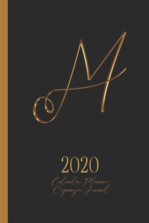 M - 2020 Calendar, Planner, Organizer, Journal: Luxurious golden metal optic monogram Letter M on a black background. Monthly and Weekly Planner, incl (Paperback)