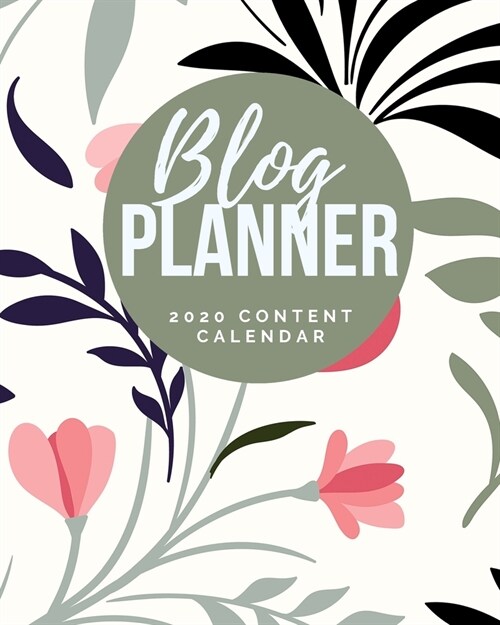 Blog Planner - 2020 Content Calendar: Blog Planning Notebook Journal - Content Calendar & Post Organizer - Social Media Marketing - 12 Months Year Blo (Paperback)