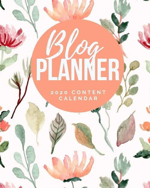 Blog Planner - 2020 Content Calendar: Blog Planning Notebook Journal - Content Calendar & Post Organizer - Social Media Marketing - 12 Months Year Blo (Paperback)