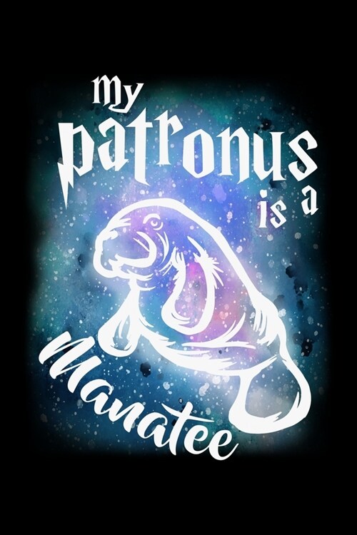 My Patronus Is A Manatee: Daily Gratitude Journal And Diary To Practise Mindful Thankfulness And Happiness For Manatee Lovers, Cute Dugong Zoo A (Paperback)