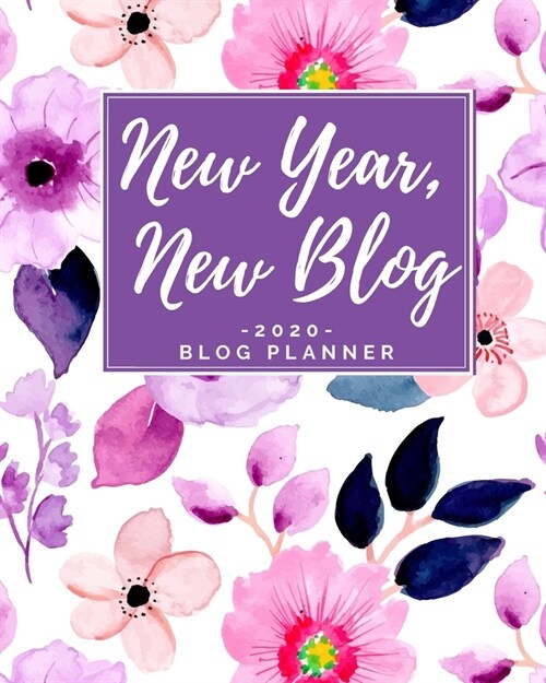 New Year, New Blog - 2020 Blog Planner: Blog Planning Notebook Journal - Content Calendar & Post Organizer - Social Media Marketing - 12 Months Year B (Paperback)