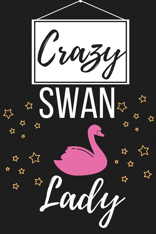 Crazy Swan Lady: Swan Gifts for Women and Girls - Lined Notebook Journal Presents for Birthday, Christmas, Card Alternative, Xmas, Chil (Paperback)