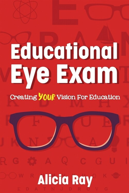 Educational Eye Exam: Creating Your Vision for Education (Paperback)