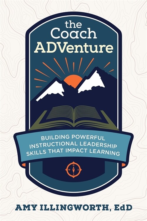 The Coach ADVenture: Building Powerful Instructional Leadership Skills That Impact Learning (Paperback)