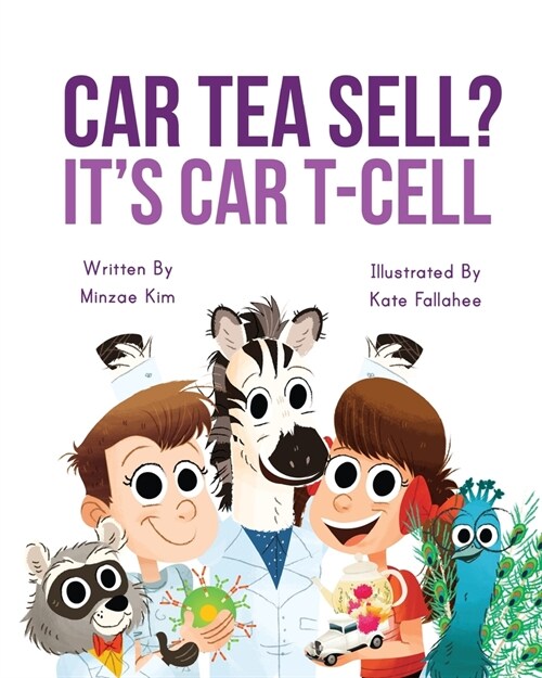 Car Tea Sell? Its CAR T-Cell: A Story About Cancer Immunotherapy for Children (Paperback)