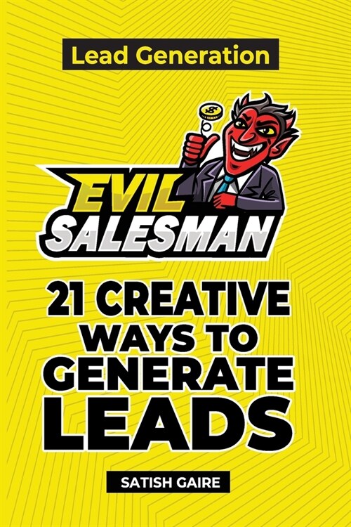 EvilSalesman Lead Generation: 21 Creative Ways To Generate Leads (Paperback)