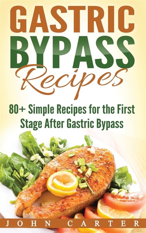 Gastric Bypass Recipes: 80+ Simple Recipes for the First Stage After Gastric Bypass Surgery (Hardcover)