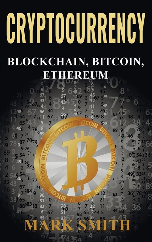 Cryptocurrency: 3 In 1 - Blockchain, Bitcoin, Ethereum (Hardcover)