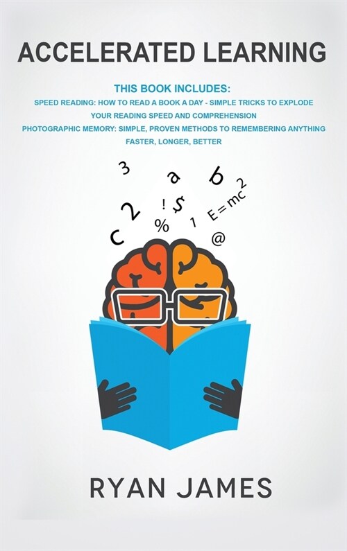 Accelerated Learning: 2 Manuscripts - Speed Reading: How to Read a Book a Day, Photographic Memory: Simple, Proven Methods to Remembering An (Hardcover)