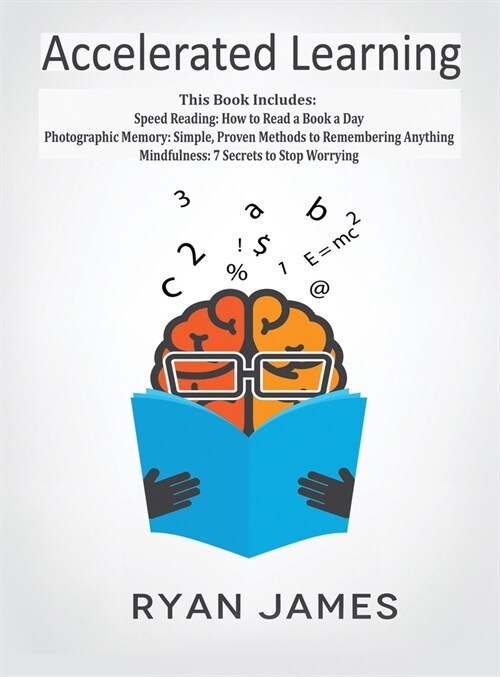 Accelerated Learning: 3 Books in 1 - Photographic Memory: Simple, Proven Methods to Remembering Anything, Speed Reading: How to Read a Book (Hardcover)