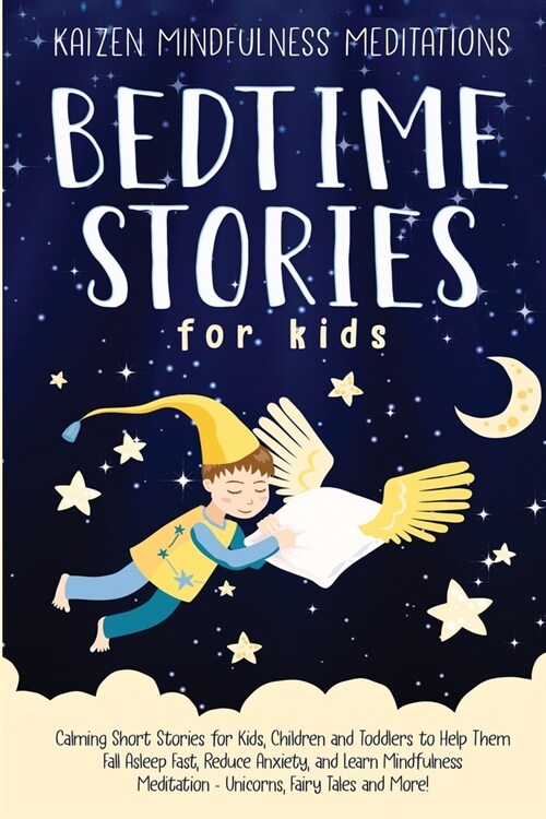 Bedtime Stories for Kids: Calming Short Stories for Kids, Children and Toddlers to Help Them Fall Asleep Fast, Reduce Anxiety, and Learn Mindful (Paperback)