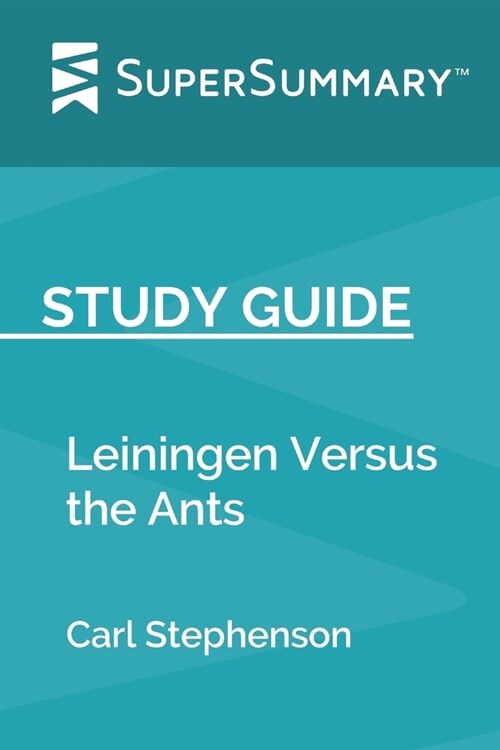 Study Guide: Leiningen Versus the Ants by Carl Stephenson (SuperSummary) (Paperback)