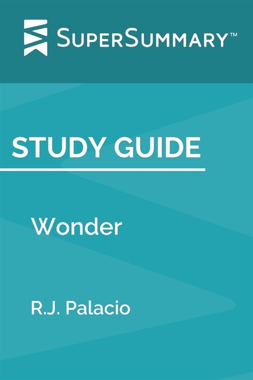 Study Guide: Wonder by R.J. Palacio (SuperSummary) (Paperback)