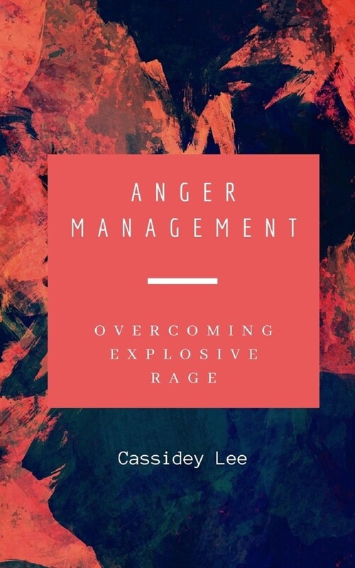 Anger Management: Overcoming Explosive Rage (Paperback)