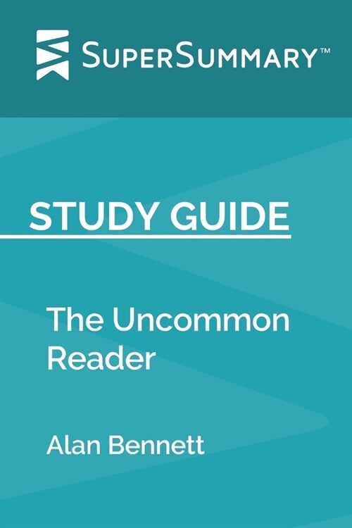 Study Guide: The Uncommon Reader by Alan Bennett (SuperSummary) (Paperback)