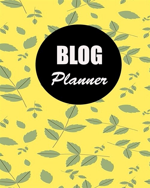 Blog Planner: Blog Planning Notebook, Blogger Log Book, Blog Planning Sheets, Daily Blog Posts, Blog Monthly Planner, Guest Blogging (Paperback)