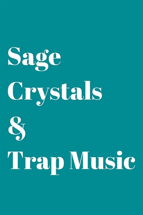 Sage, Crystals & Trap Music: Blank Lined Journal/Notebook for Spiritual Gangsters - 6x9 - Teal cover with white lettering (Paperback)