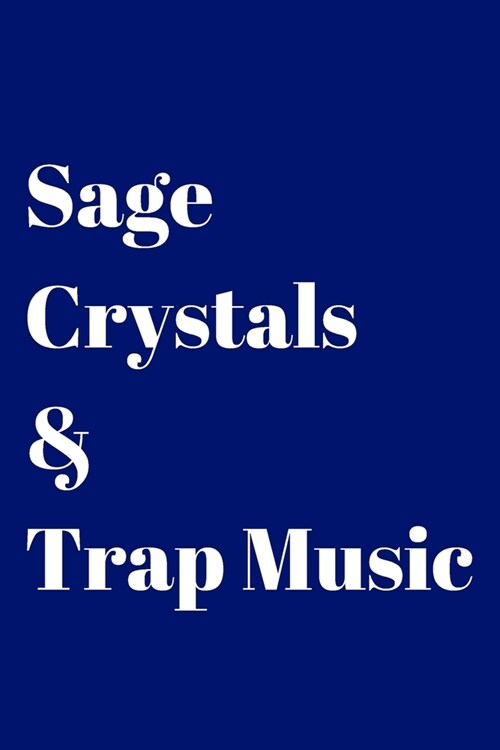 Sage, Crystals & Trap Music: Blank Lined Journal/Notebook for Spiritual Gangsters - 6x9 - Dark blue cover with white lettering (Paperback)