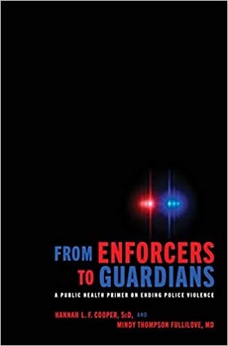 From Enforcers to Guardians: A Public Health Primer on Ending Police Violence (Hardcover)