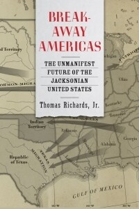 Breakaway Americas: The Unmanifest Future of the Jacksonian United States (Hardcover)