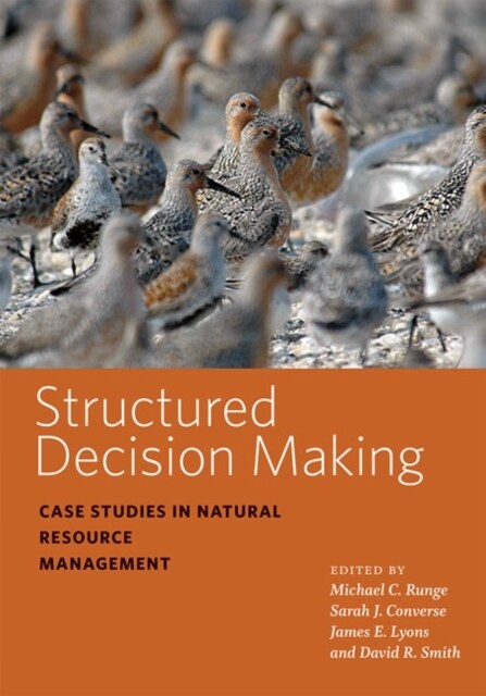 Structured Decision Making: Case Studies in Natural Resource Management (Hardcover)