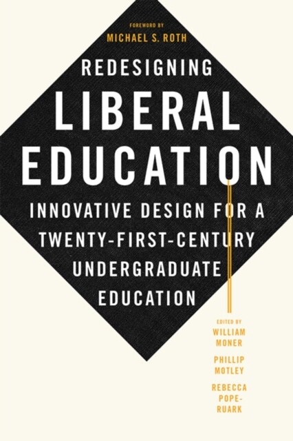 Redesigning Liberal Education: Innovative Design for a Twenty-First-Century Undergraduate Education (Hardcover)