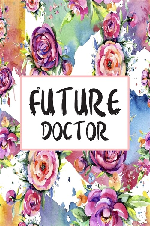 Future Doctor: Blank Lined Journal For Doctors Floral Notebook Doctor Gifts (Paperback)