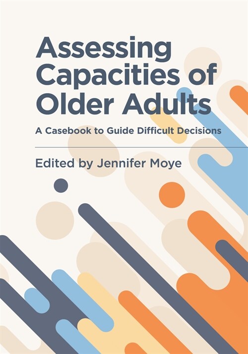 Assessing Capacities of Older Adults: A Casebook to Guide Difficult Decisions (Paperback)