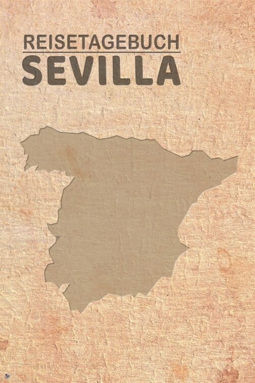 Reisetagebuch Sevilla: Urlaubstagebuch f? Reisen nach Sevilla.Reise Logbuch f? 40 Reisetage f? Reiseerinnerungen der sch?sten Sehensw?di (Paperback)
