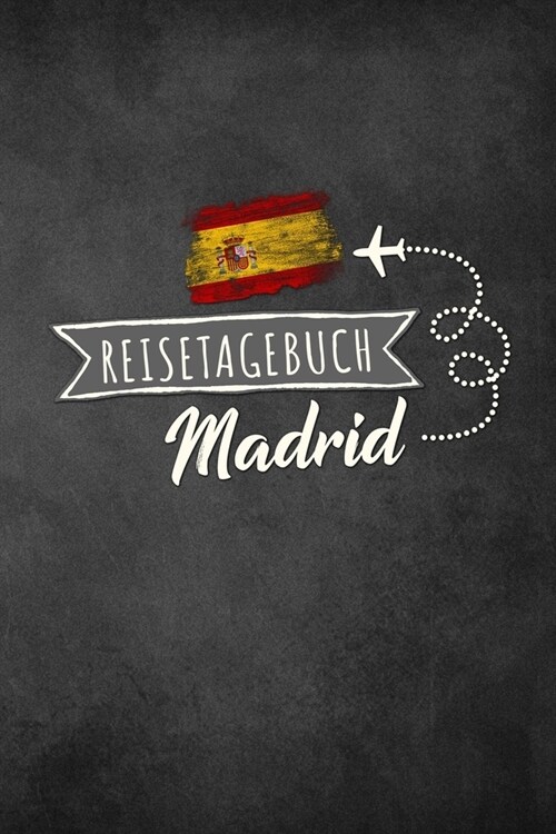 Reisetagebuch Madrid: Urlaubstagebuch f? Reisen nach Madrid.Reise Logbuch f? 40 Reisetage f? Reiseerinnerungen der sch?sten Sehensw?dig (Paperback)