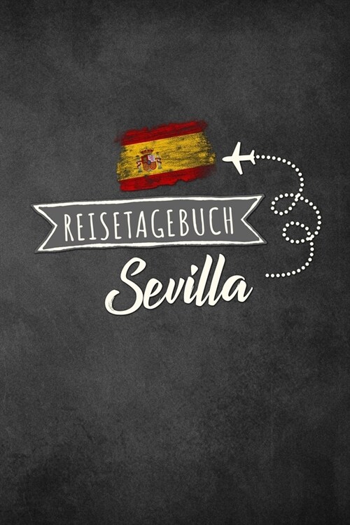 Reisetagebuch Sevilla: Urlaubstagebuch f? Reisen nach Sevilla.Reise Logbuch f? 40 Reisetage f? Reiseerinnerungen der sch?sten Sehensw?di (Paperback)