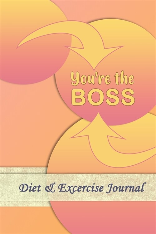 Youre The Boss: Professional and Practical Food Diary and Fitness Tracker: Monitor Eating, Plan Meals, and Set Diet and Exercise Goals (Paperback)