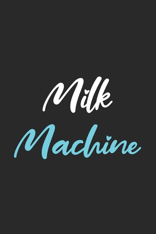 Milk Machine: Line Journal, Diary Or Notebook For Milk Lover. 110 Story Paper Pages. 6 in x 9 in Cover. (Paperback)