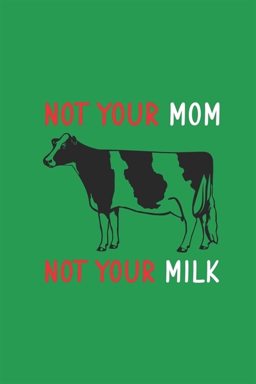 Not Your Mom Not Your Milk: Line Journal, Diary Or Notebook For Milk Lover. 110 Story Paper Pages. 6 in x 9 in Cover. (Paperback)