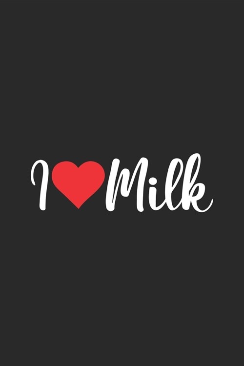 I Love Milk: My Prayer Journal, Diary Or Notebook For Milk Lover. 110 Story Paper Pages. 6 in x 9 in Cover. (Paperback)