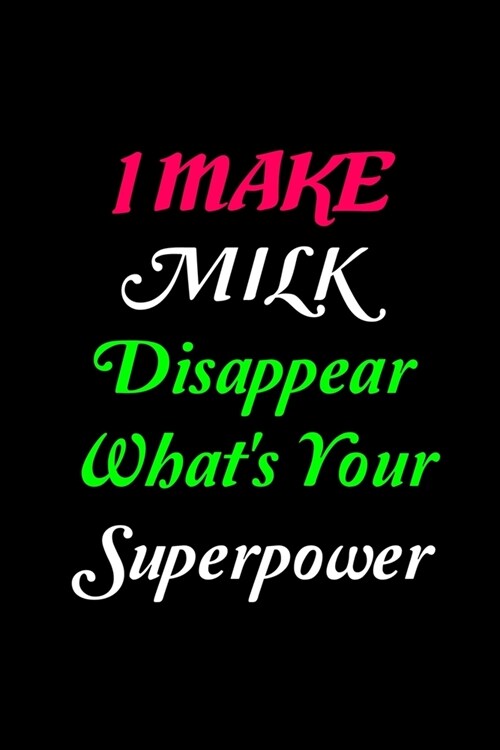 I Make Milk Disappear Whats Your Superpower: My Prayer Journal, Diary Or Notebook For Milk Lover. 110 Story Paper Pages. 6 in x 9 in Cover. (Paperback)