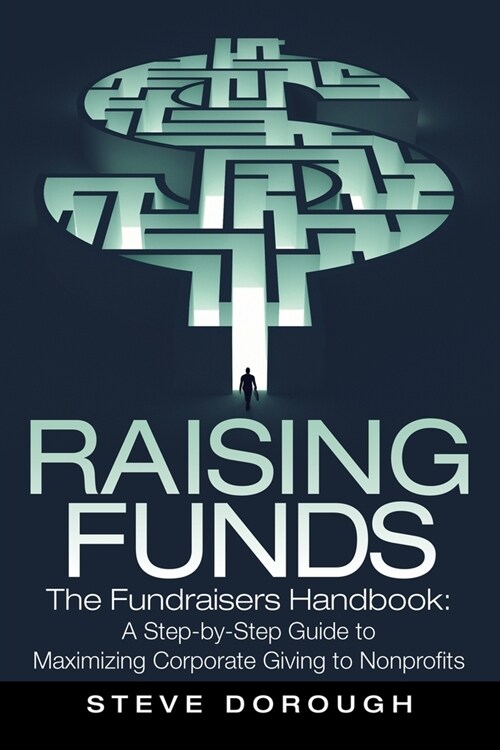 Raising Funds: The Fundraisers Handbook: a Step-By-Step Guide to Maximizing Corporate Giving to Nonprofits (Paperback)