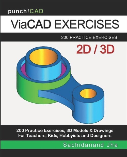 ViaCAD Exercises: 200 Practice Drawings For ViaCAD and Other Feature-Based Modeling Software (Paperback)