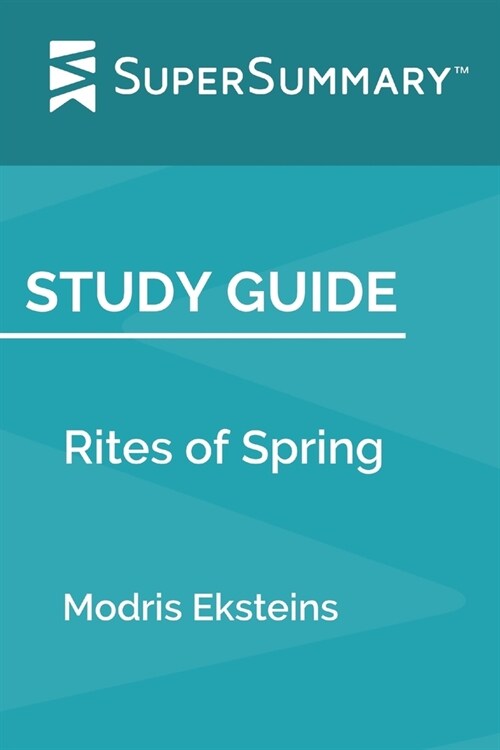 Study Guide: Rites of Spring by Modris Eksteins (SuperSummary) (Paperback)