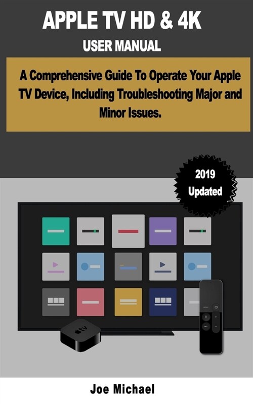 Apple TV HD & 4k User Manual: A Comprehensive Guide To Operate Your Apple TV Device, Including Troubleshooting Major and Minor. (Paperback)