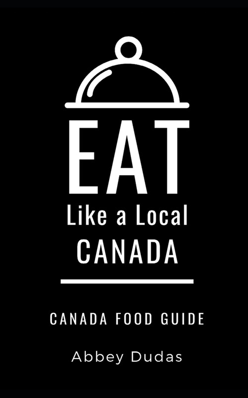 Eat Like a Local-Canada: Canada Food Guide (Paperback)
