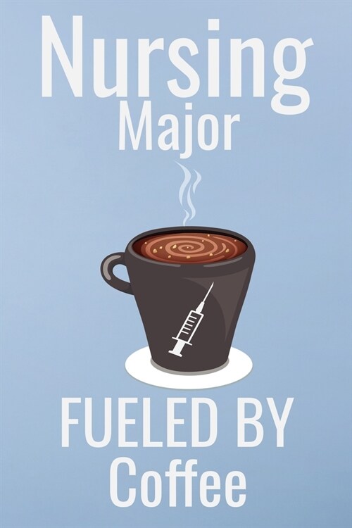 Nursing major fueled by coffee: Great as nurse journal for patient care Gratitude Planner Journal/Organizer/Birthday Gift/Thank You/Nurse Graduation G (Paperback)