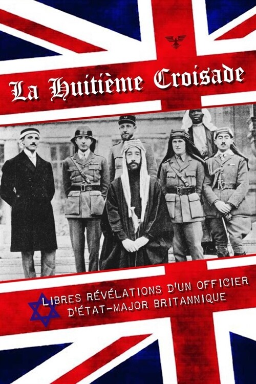 La Huiti?e croisade: Libres r??ations dun officier d?at-major britannique (Paperback)