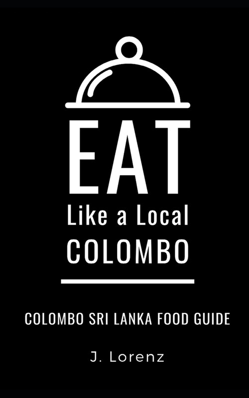 Eat Like a Local-Colombo: Colombo Sri Lanka Food Guide (Paperback)