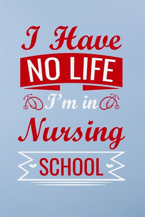 I have no life im in nursing school: Great as nurse journal for patient care Gratitude Planner Journal/Organizer/Birthday Gift/Thank You/Nurse Gradua (Paperback)