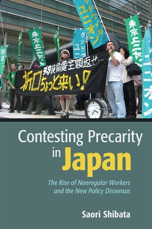 Contesting Precarity in Japan: The Rise of Nonregular Workers and the New Policy Dissensus (Paperback)
