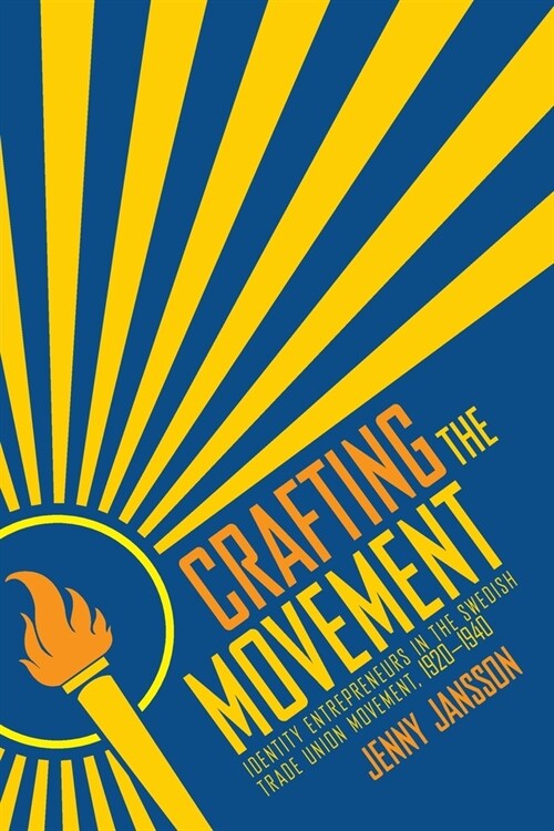 Crafting the Movement: Identity Entrepreneurs in the Swedish Trade Union Movement, 1920-1940 (Paperback)